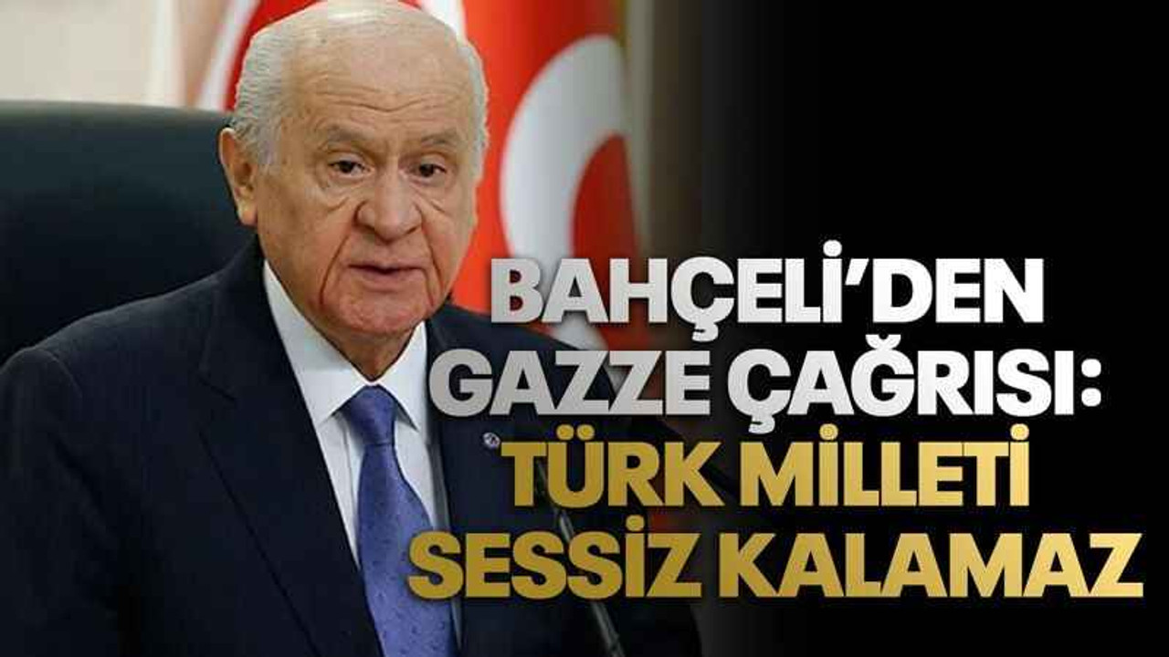 Bahçeli’den Gazze çağrısı: Türk milleti sessiz kalamaz